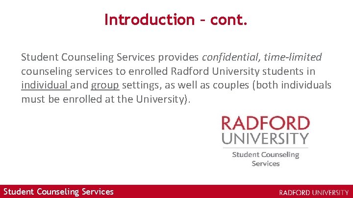 Introduction – cont. Student Counseling Services provides confidential, time-limited counseling services to enrolled Radford