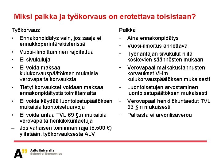 Miksi palkka ja työkorvaus on erotettava toisistaan? Työkorvaus • Ennakonpidätys vain, jos saaja ei