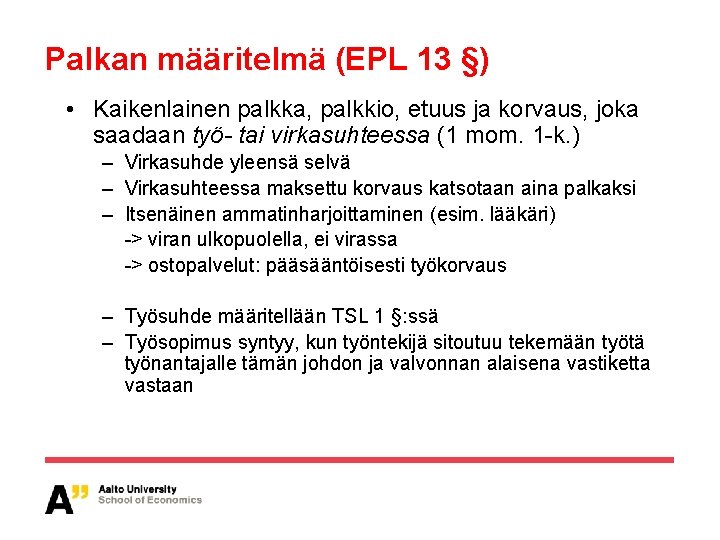 Palkan määritelmä (EPL 13 §) • Kaikenlainen palkka, palkkio, etuus ja korvaus, joka saadaan