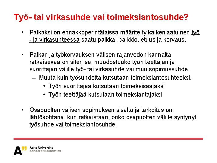 Työ- tai virkasuhde vai toimeksiantosuhde? • Palkaksi on ennakkoperintälaissa määritelty kaikenlaatuinen työ - ja