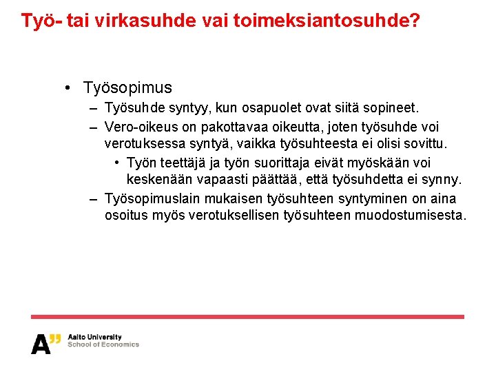 Työ- tai virkasuhde vai toimeksiantosuhde? • Työsopimus – Työsuhde syntyy, kun osapuolet ovat siitä