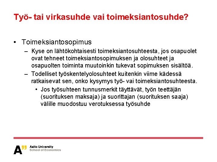 Työ- tai virkasuhde vai toimeksiantosuhde? • Toimeksiantosopimus – Kyse on lähtökohtaisesti toimeksiantosuhteesta, jos osapuolet