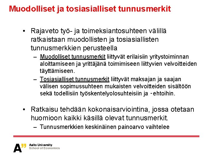 Muodolliset ja tosiasialliset tunnusmerkit • Rajaveto työ- ja toimeksiantosuhteen välillä ratkaistaan muodollisten ja tosiasiallisten