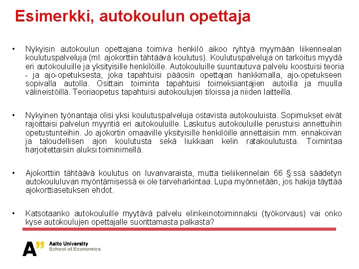 Esimerkki, autokoulun opettaja • Nykyisin autokoulun opettajana toimiva henkilö aikoo ryhtyä myymään liikennealan koulutuspalveluja