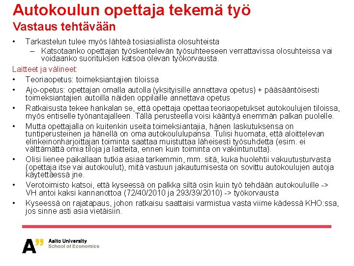 Autokoulun opettaja tekemä työ Vastaus tehtävään • Tarkastelun tulee myös lähteä tosiasiallista olosuhteista –