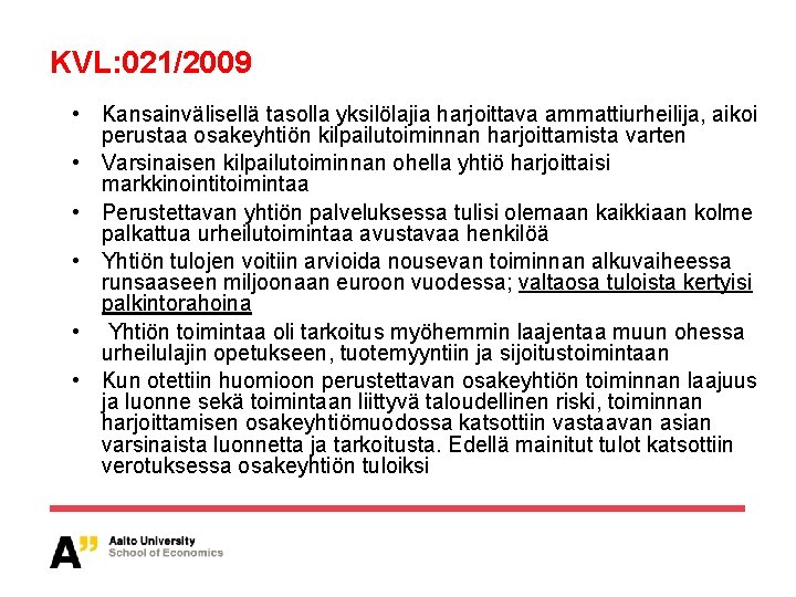 KVL: 021/2009 • Kansainvälisellä tasolla yksilölajia harjoittava ammattiurheilija, aikoi perustaa osakeyhtiön kilpailutoiminnan harjoittamista varten