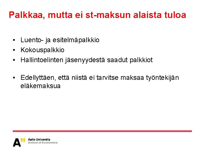 Palkkaa, mutta ei st-maksun alaista tuloa • Luento- ja esitelmäpalkkio • Kokouspalkkio • Hallintoelinten