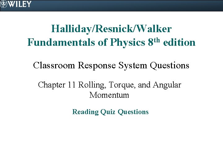 Halliday/Resnick/Walker Fundamentals of Physics 8 th edition Classroom Response System Questions Chapter 11 Rolling,