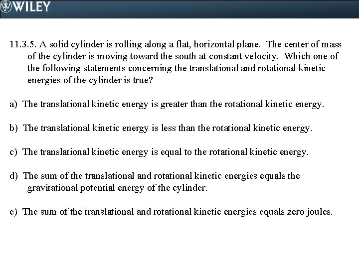 11. 3. 5. A solid cylinder is rolling along a flat, horizontal plane. The