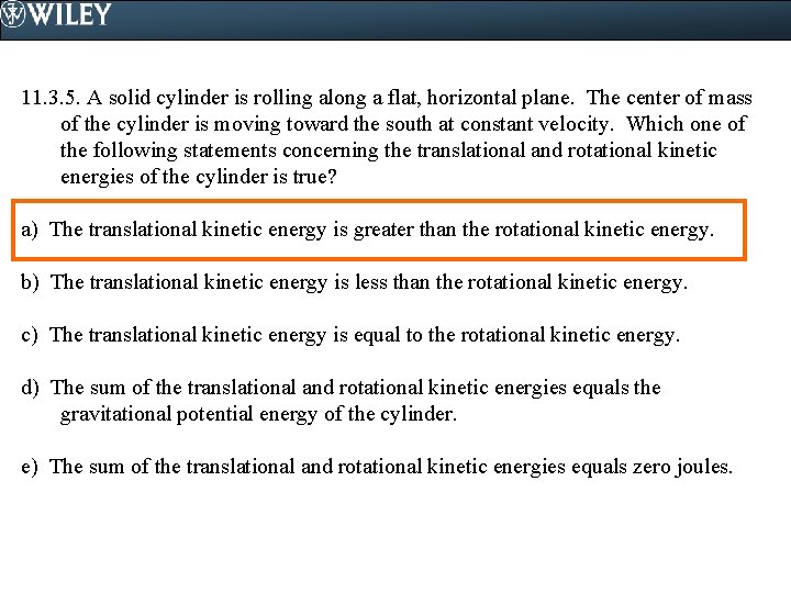 11. 3. 5. A solid cylinder is rolling along a flat, horizontal plane. The