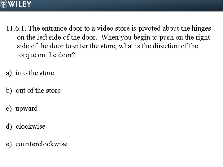 11. 6. 1. The entrance door to a video store is pivoted about the