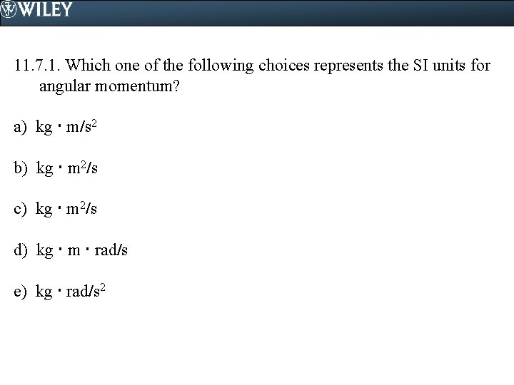 11. 7. 1. Which one of the following choices represents the SI units for