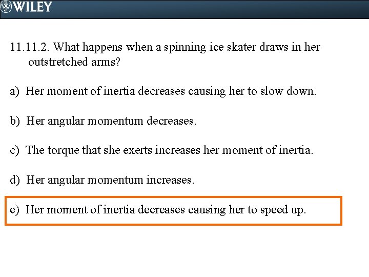 11. 2. What happens when a spinning ice skater draws in her outstretched arms?