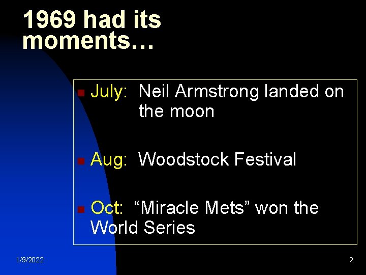 1969 had its moments… n n n 1/9/2022 July: Neil Armstrong landed on the