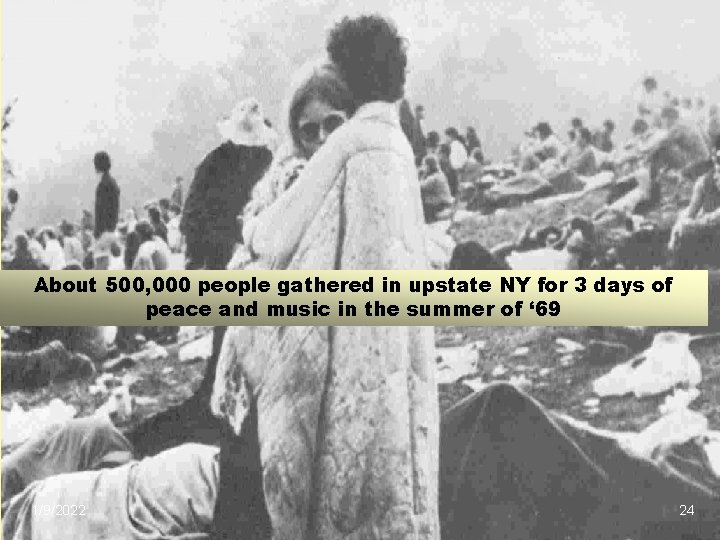 About 500, 000 people gathered in upstate NY for 3 days of peace and