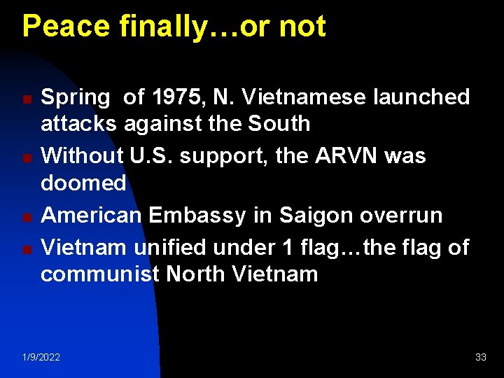 Peace finally…or not n n Spring of 1975, N. Vietnamese launched attacks against the