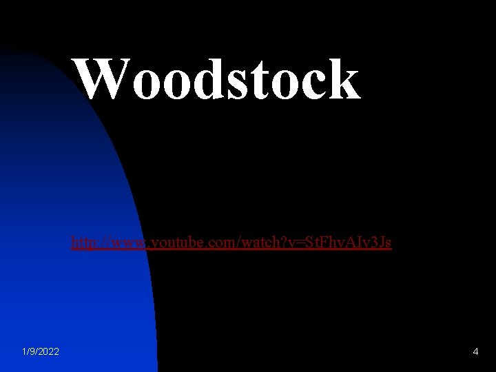 Woodstock http: //www. youtube. com/watch? v=St. Fhv. AIv 3 Js 1/9/2022 4 