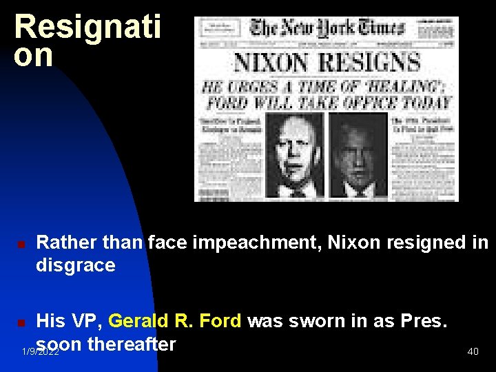 Resignati on n Rather than face impeachment, Nixon resigned in disgrace His VP, Gerald