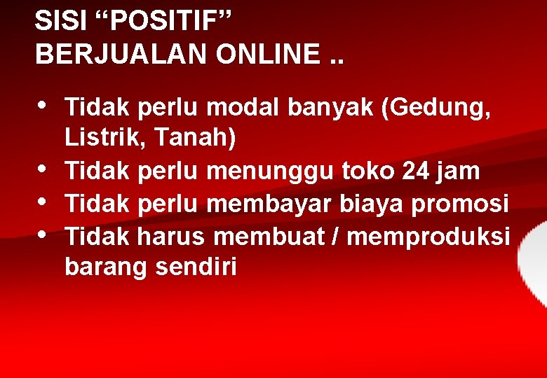 SISI “POSITIF” BERJUALAN ONLINE. . • • Tidak perlu modal banyak (Gedung, Listrik, Tanah)