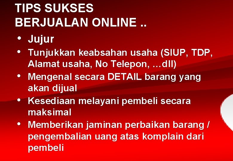 TIPS SUKSES BERJUALAN ONLINE. . • • • Jujur Tunjukkan keabsahan usaha (SIUP, TDP,