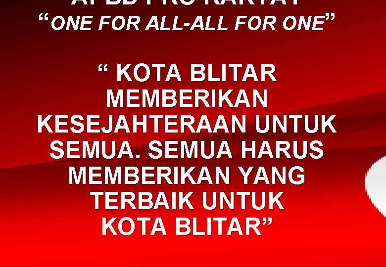 APBD PRO RAKYAT “ONE FOR ALL-ALL FOR ONE” “ KOTA BLITAR MEMBERIKAN KESEJAHTERAAN UNTUK