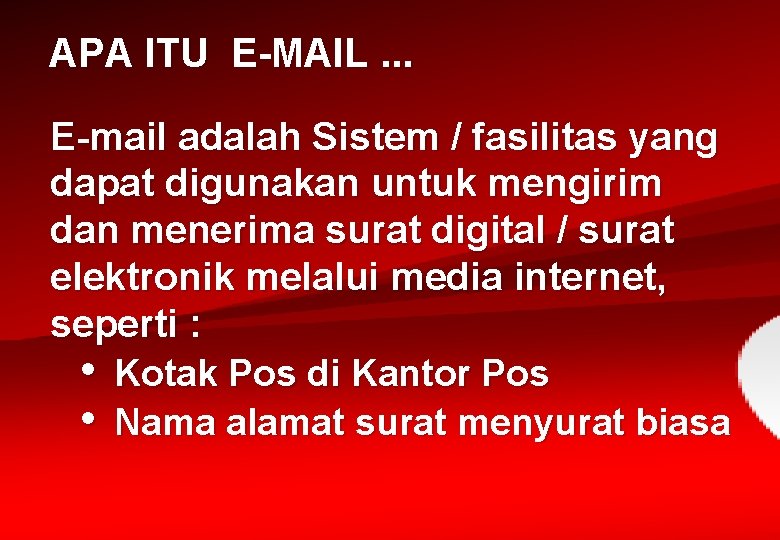 APA ITU E-MAIL. . . E-mail adalah Sistem / fasilitas yang dapat digunakan untuk
