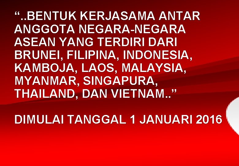 “. . BENTUK KERJASAMA ANTAR ANGGOTA NEGARA-NEGARA ASEAN YANG TERDIRI DARI BRUNEI, FILIPINA, INDONESIA,