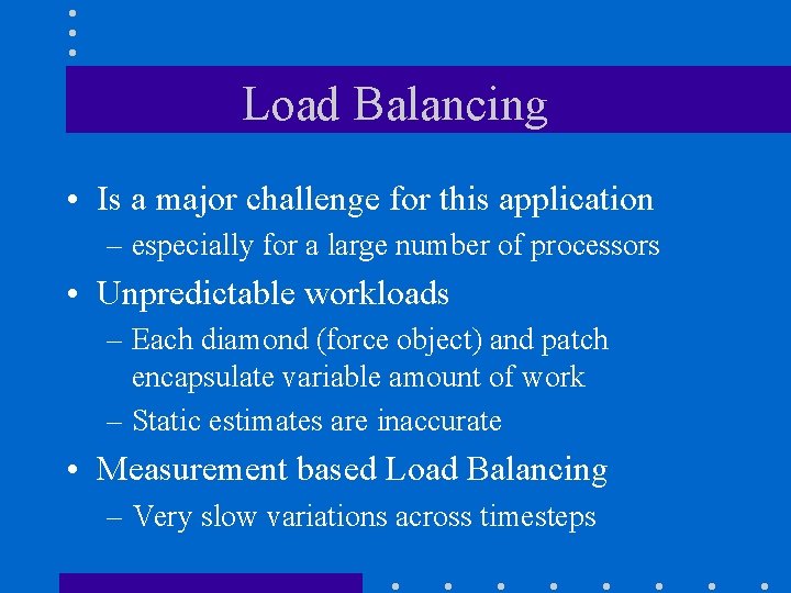 Load Balancing • Is a major challenge for this application – especially for a Load Balancing • Is a major challenge for this application – especially for a