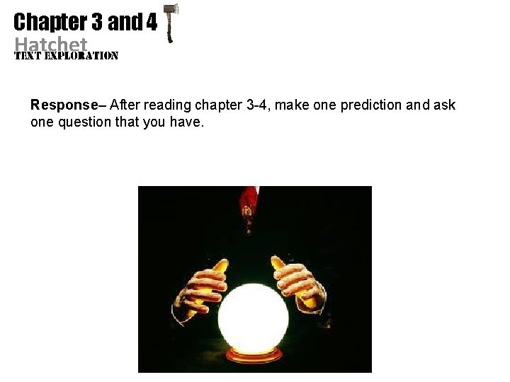 Chapter 3 and 4 Hatchet Response– After reading chapter 3 -4, make one prediction