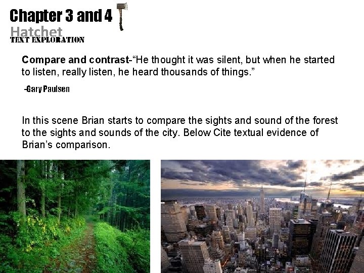 Chapter 3 and 4 Hatchet Compare and contrast-“He thought it was silent, but when