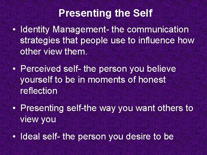Presenting the Self • Identity Management- the communication strategies that people use to influence Presenting the Self • Identity Management- the communication strategies that people use to influence
