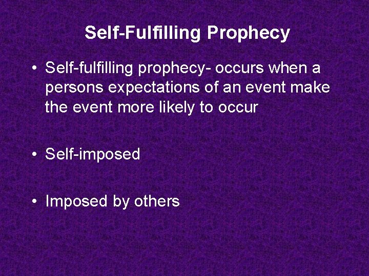 Self-Fulfilling Prophecy • Self-fulfilling prophecy- occurs when a persons expectations of an event make Self-Fulfilling Prophecy • Self-fulfilling prophecy- occurs when a persons expectations of an event make