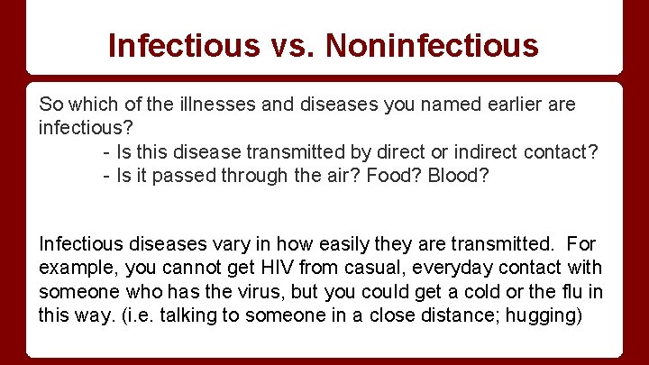 Infectious vs. Noninfectious So which of the illnesses and diseases you named earlier are