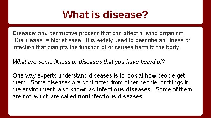 What is disease? Disease: any destructive process that can affect a living organism. “Dis
