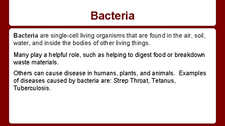 Bacteria are single-cell living organisms that are found in the air, soil, water, and