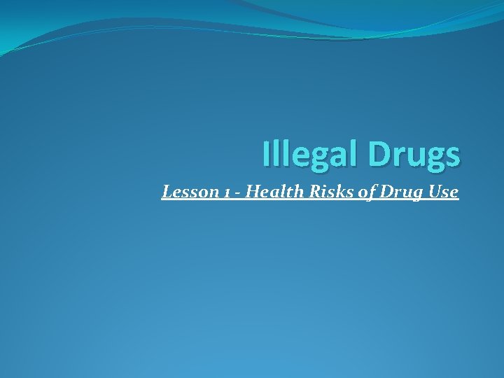 Illegal Drugs Lesson 1 - Health Risks of Drug Use 