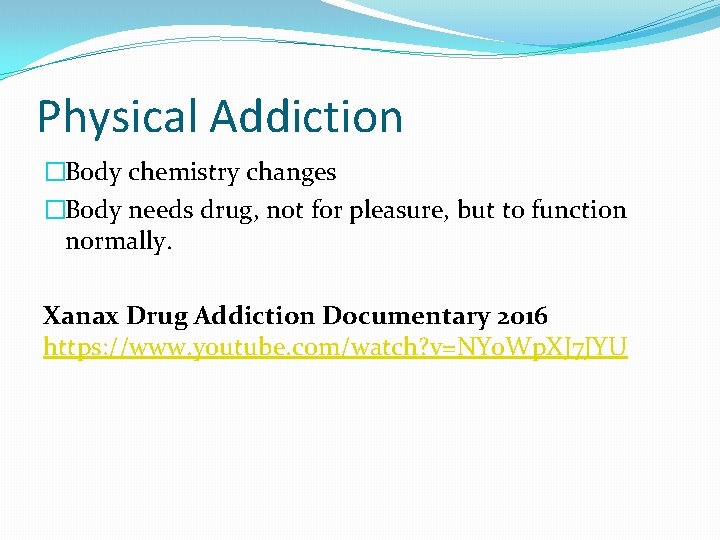 Physical Addiction �Body chemistry changes �Body needs drug, not for pleasure, but to function