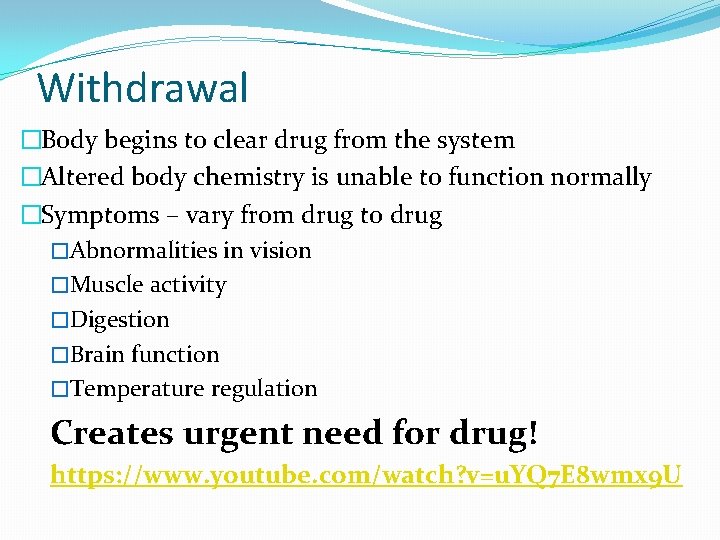Withdrawal �Body begins to clear drug from the system �Altered body chemistry is unable