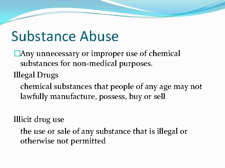 Substance Abuse �Any unnecessary or improper use of chemical substances for non-medical purposes. Illegal