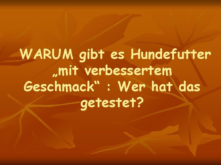 WARUM gibt es Hundefutter „mit verbessertem Geschmack“ : Wer hat das getestet? 