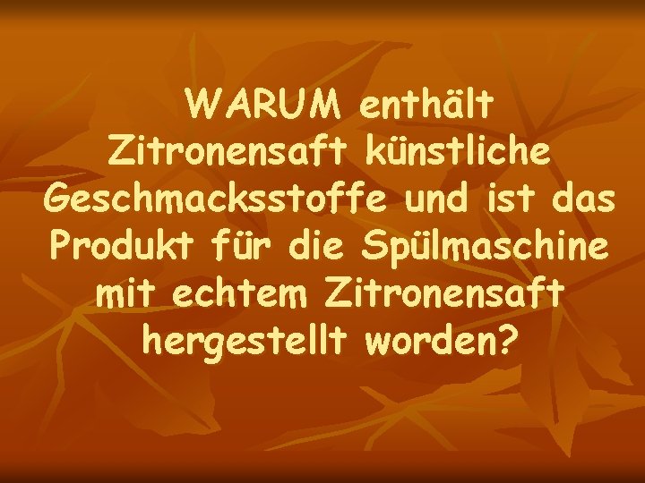 WARUM enthält Zitronensaft künstliche Geschmacksstoffe und ist das Produkt für die Spülmaschine mit echtem