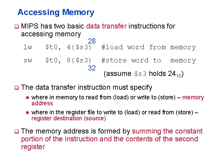 Accessing Memory q MIPS has two basic data transfer instructions for accessing memory 28