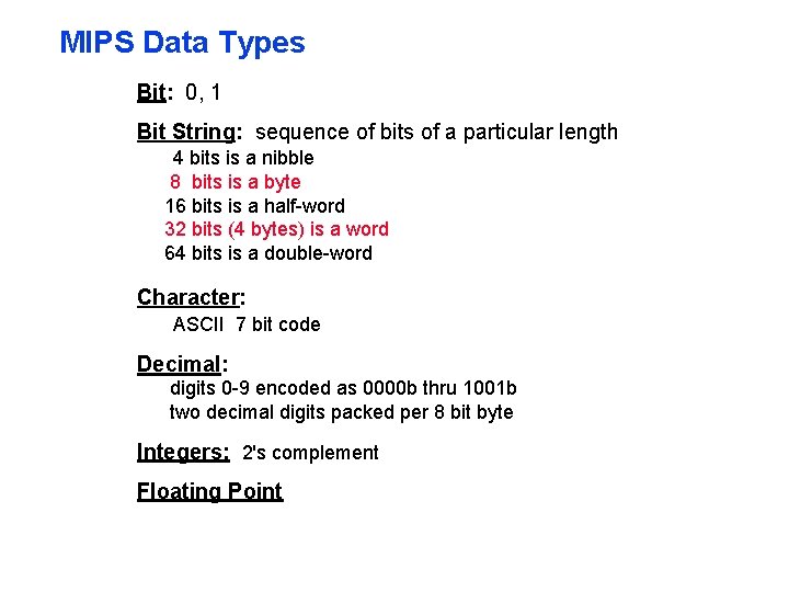 MIPS Data Types Bit: 0, 1 Bit String: sequence of bits of a particular