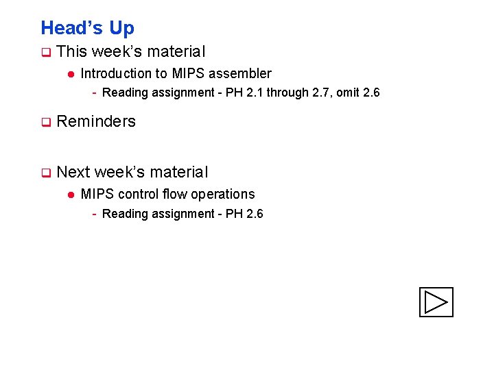 Head’s Up q This week’s material l Introduction to MIPS assembler - Reading assignment