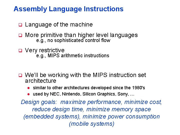 Assembly Language Instructions q Language of the machine q More primitive than higher level