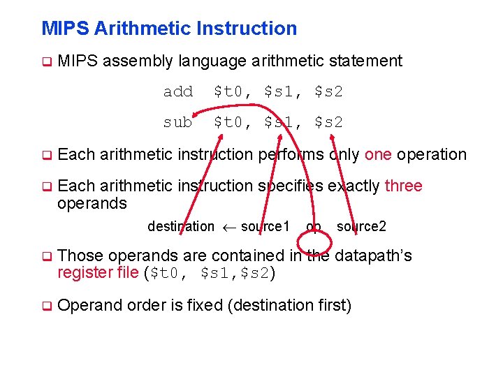 MIPS Arithmetic Instruction q MIPS assembly language arithmetic statement add $t 0, $s 1,