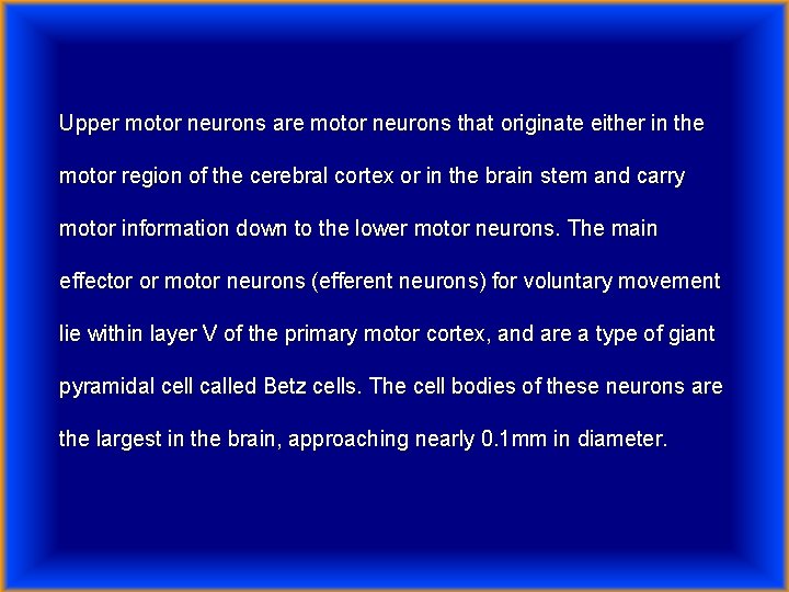 Upper motor neurons are motor neurons that originate either in the motor region of