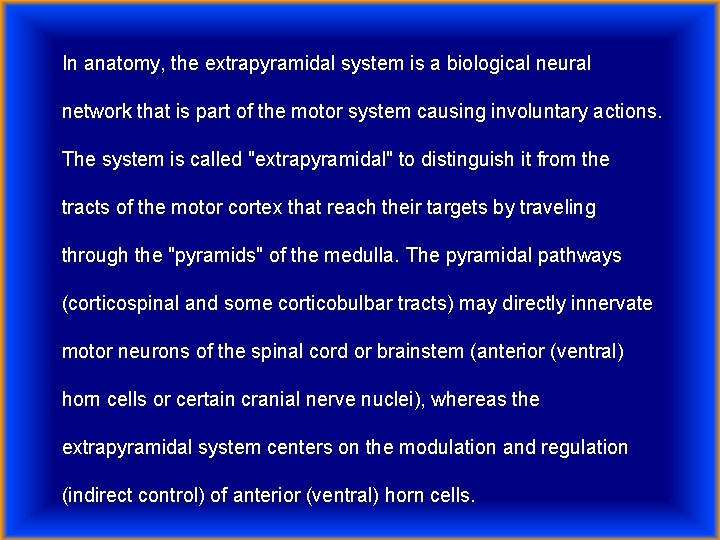 In anatomy, the extrapyramidal system is a biological neural network that is part of