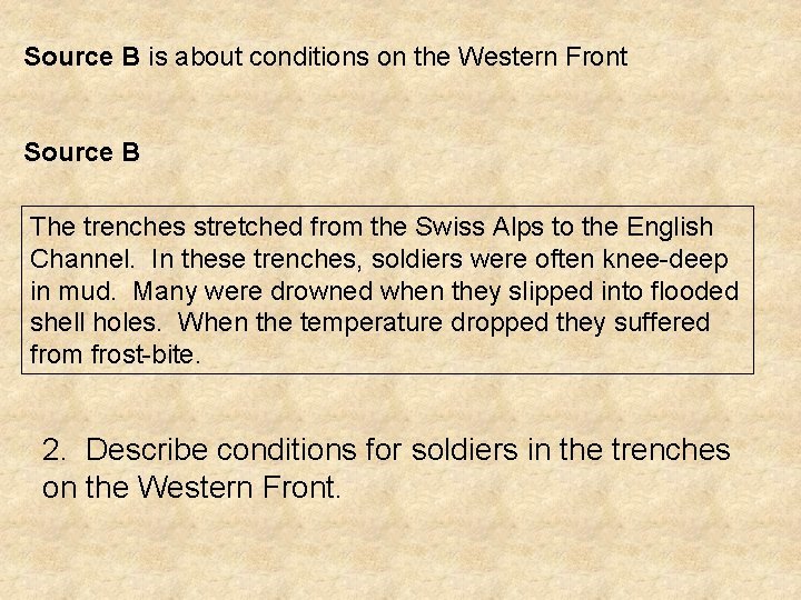 Source B is about conditions on the Western Front Source B The trenches stretched