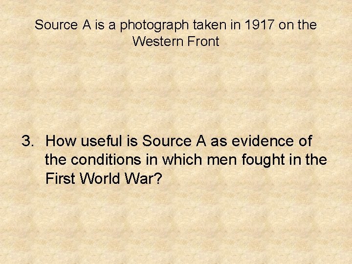 Source A is a photograph taken in 1917 on the Western Front 3. How